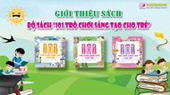 Giới thiệu sách: Bộ sách "101 trò chơi sáng tạo cho trẻ"