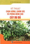 Kỹ Thuật Chọn Giống Chăm Sóc Và Phòng Bệnh Cho Cây Đu Đủ