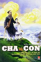 Cha và con: Tiểu thuyết về Bác Hồ và cụ Phó bảng Nguyễn Sinh Sắc 