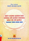 Xây dựng quân đội củng cố quốc phòng bảo vệ Tổ quốc  trong tình hình mới