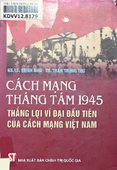 Cách mạng tháng Tám 1945 - Thắng lợi vĩ đại đầu tiên của cách mạng Việt Nam