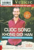 Cuộc sống không giới hạn=Life without limits: Câu chuyện diệu kỳ của chàng trai đặc biệt nhất hành tinh