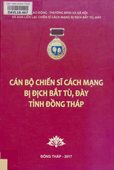 Cán bộ chiến sĩ cách mạng bị địch bắt tù, đày tỉnh Đồng Tháp