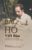 Bác Hồ viết báo - Ấn phẩm kỷ niệm 100 năm Ngày Báo chí cách mạng Việt Nam