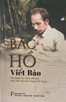 Bác Hồ viết báo - Ấn phẩm kỷ niệm 100 năm Ngày Báo chí cách mạng Việt Nam