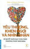 Yêu thương, khen ngợi và nhìn nhận: Bí quyết nuôi dạy con theo phương pháp Shichida