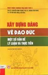 Xây dựng Đảng về đạo đức - Một số vấn đề lý luận và thực tiễn