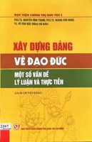 Xây dựng Đảng về đạo đức - Một số vấn đề lý luận và thực tiễn