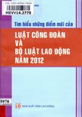 Tìm hiểu những điểm mới của Luật Công đoàn và Bộ Luật Lao động năm 2012