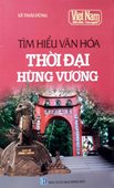 Tìm hiểu văn hóa thời đại Hùng Vương